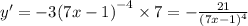 y' = - 3 {(7x - 1)}^{ - 4} \times 7 = - \frac{21}{ {(7x - 1)}^{4} }