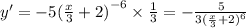 y' = - 5 {( \frac{x}{3} + 2)}^{ - 6} \times \frac{1}{3} = - \frac{5}{3 {( \frac{x}{3} + 2)}^{6} }