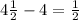 4 \frac{1}{2} - 4 = \frac{1} {2}