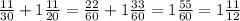 \frac{11}{30} + 1 \frac{11}{20} = \frac{22}{60} + 1 \frac{33}{60} = 1 \frac{55}{60} = 1 \frac{11}{12}