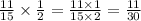 \frac{11}{15} \times \frac{1}{2} = \frac{11 \times 1}{15 \times 2} = \frac{11}{30}