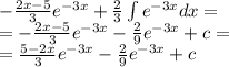 - \frac{2x - 5}{3} {e}^{ - 3x} + \frac{2}{3} \int\limits {e}^{ - 3x} dx = \\ = - \frac{2x - 5}{3} {e}^{ - 3x} - \frac{2}{9} {e}^{ - 3x } + c = \\ = \frac{5 - 2x}{3} {e}^{ - 3x} - \frac{2}{9} {e}^{ - 3x} + c