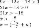 9x+12x+180\\21x+180\\21x-18\\x-\frac{6}{7}\\x=(-\frac{6}{7},+\infty)