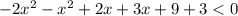 - 2 {x}^{2} - {x}^{2} + 2x + 3x + 9 + 3 < 0