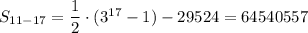 S_{11-17}=\dfrac{1}{2} \cdot (3^{17}-1)-29524=64540557