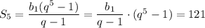 S_5=\dfrac{b_1(q^5-1)}{q-1} =\dfrac{b_1}{q-1} \cdot (q^5-1)=121