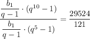 \dfrac{\dfrac{b_1}{q-1} \cdot (q^{10}-1)}{\dfrac{b_1}{q-1} \cdot (q^5-1)} =\dfrac{29524}{121}