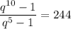 \dfrac{q^{10}-1}{q^5-1}=244