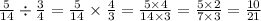 \frac{5}{14} \div \frac{3}{4} = \frac{5}{14} \times \frac{4}{3} = \frac{5 \times 4}{14 \times 3} = \frac{5 \times 2}{7 \times 3} = \frac{10}{21}