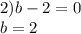 2)b - 2 = 0 \\ b = 2