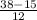 \frac{38 - 15}{12}