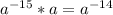 a^{-15}*a=a^{-14}