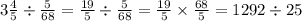 3 \frac{4}{5} \div \frac{5}{68} = \frac{19}{5} \div \frac{5}{68} = \frac{19}{5} \times \frac{68}{5} = 1292 \div 25