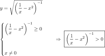 y = \sqrt{\left (\dfrac{1}{x} - x^2\right )^{-1}}\\\\\\\begin{equation*}\begin{cases}\left(\dfrac{1}{x} - x^2 \right)^{-1} \geq 0\\\\\\x \neq 0\end{cases}\end{equation*}\ \ \ \ \ \Rightarrow\ \boxed{\left(\dfrac{1}{x} - x^2\right )^{-1} 0}