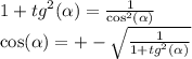 1 + {tg}^{2} ( \alpha ) = \frac{1}{ { \cos }^{2} (\alpha )} \\ \cos( \alpha ) = + - \sqrt{ \frac{1}{1 + {tg}^{2}( \alpha ) } }