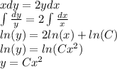 xdy = 2ydx \\ \int\limits \frac{dy}{y} = 2\int\limits \frac{dx}{x} \\ ln(y) = 2 ln(x) + ln(C) \\ ln(y) = ln(C {x}^{2} ) \\ y = C {x}^{2}