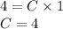 4 = C \times 1 \\ C = 4