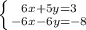 \left \{ {{6x+5y=3} \atop {-6x-6y=-8}} \right.