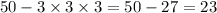 50 - 3 \times 3 \times 3 = 50 - 27 = 23