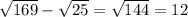 \sqrt{169} - \sqrt{25} = \sqrt{144} = 12