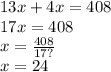 13x + 4x = 408 \\ 17x = 408 \\ x = \frac{408}{17?} \\ x = 24