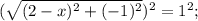 (\sqrt{(2-x)^{2}+(-1)^{2}})^{2}=1^{2};