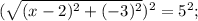 (\sqrt{(x-2)^{2}+(-3)^{2}})^{2}=5^{2};