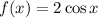 f(x) = 2\cos x