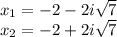 x_1 = -2-2i\sqrt{7} \\x_2 = -2+2i\sqrt{7} \\\\