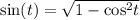 \sin(t) = \sqrt{1 - { \cos }^{2}t }