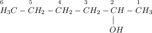 _6~~~~~~~~~_5~~~~~~~~~_4~~~~~~~~_3~~~~~~~~_2~~~~~~~~_1\\H_3C-CH_2-CH_2-CH_2-CH-CH_3\\~~~~~~~~~~~~~~~~~~~~~~~~~~~~~~~~~~~~~~~~~|\\~~~~~~~~~~~~~~~~~~~~~~~~~~~~~~~~~~~~~~~~OH