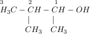 \\_3~~~~~~~~~_2~~~~~~~~_1\\H_3C-CH-CH-OH\\~~~~~~~~~~~|~~~~~~~~|\\~~~~~~~~~~CH_3~~~CH_3