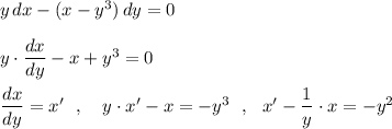 y\, dx-(x-y^3)\, dy=0\\\\y\cdot \dfrac{dx}{dy}-x+y^3=0\\\\\dfrac{dx}{dy}=x'\ \ ,\ \ \ y\cdot x'-x=-y^3\ \ ,\ \ x'-\dfrac{1}{y}\cdot x=-y^2