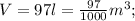 V=97l=\frac{97}{1000}m^{3};