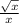 \frac{\sqrt{x} }{x}