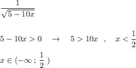 \dfrac{1}{\sqrt{5-10x}}\\\\\\5-10x0\ \ \ \to \ \ \ 510x\ \ ,\ \ \ x