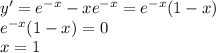 y' = {e}^{ - x} - x {e }^{ - x} = {e}^{ - x} (1 - x) \\ {e}^{ - x} (1 - x) = 0 \\ x = 1