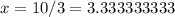 x=10/3=3.333333333