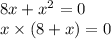 8x + x^{2} = 0 \\ x \times (8 + x) = 0 \\