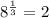 8 ^{\frac{1}{3} } = 2