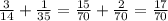 \frac{3}{14} + \frac{1}{35} = \frac{15}{70} + \frac{2}{70} = \frac{17}{70}