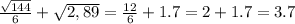 \frac{\sqrt{144} }{6} +\sqrt{2,89} =\frac{12}{6} +1.7=2+1.7=3.7