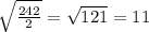 \sqrt{\frac{242}{2} } =\sqrt{121}=11