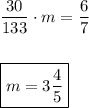 \dfrac{30}{133}\cdot m = \dfrac{6}{7}\\\\\\\boxed{m = 3\dfrac{4}{5}}