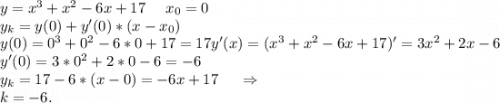 y=x^3+x^2-6x+17\ \ \ \ x_0=0\\y_k=y(0)+y'(0)*(x-x_0)\\y(0)=0^3+0^2-6*0+17=17y'(x)=(x^3+x^2-6x+17)'=3x^2+2x-6\\y'(0)=3*0^2+2*0-6=-6\\y_k=17-6*(x-0)=-6x+17\ \ \ \ \Rightarrow\\k=-6.