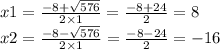 x1 = \frac{ - 8 + \sqrt{576} }{2 \times 1} = \frac{ - 8 + 24}{2} = 8 \\ x2 = \frac{ - 8 - \sqrt{576} }{2 \times 1} = \frac{ - 8 - 24}{2} = - 16