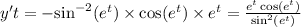 y't = - { \sin }^{ - 2} ( {e}^{t} ) \times \cos( {e}^{t} ) \times {e}^{t} = \frac{ {e}^{t} \cos( {e}^{t} ) }{ { \sin}^{2}( {e}^{t}) }