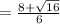 = \frac{8 + \sqrt{16} }{6 }