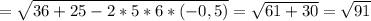 = \sqrt{36 + 25 - 2 *5*6*(-0,5)}=\sqrt{61 + 30}=\sqrt{91}