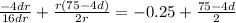 \frac{-4dr}{16dr}+\frac{r(75-4d)}{2r} = -0.25+\frac{75-4d}{2}